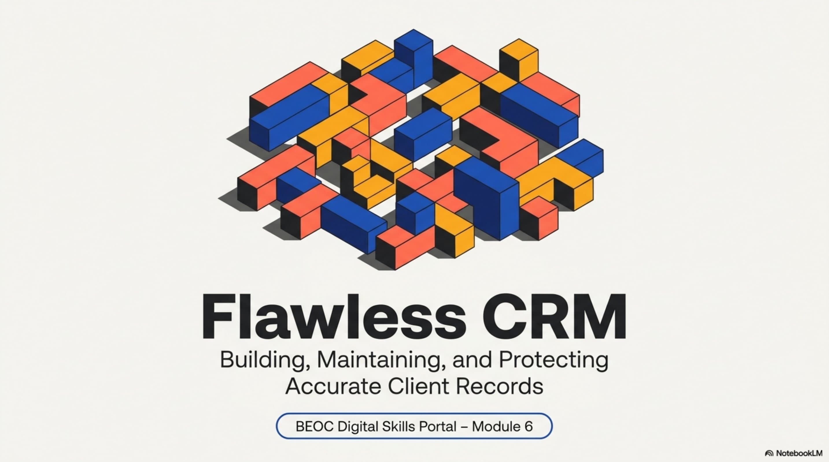 Flawless CRM: Building, Maintaining, and Protecting Accurate Client Records — BEOC Digital Skills Portal Module 6