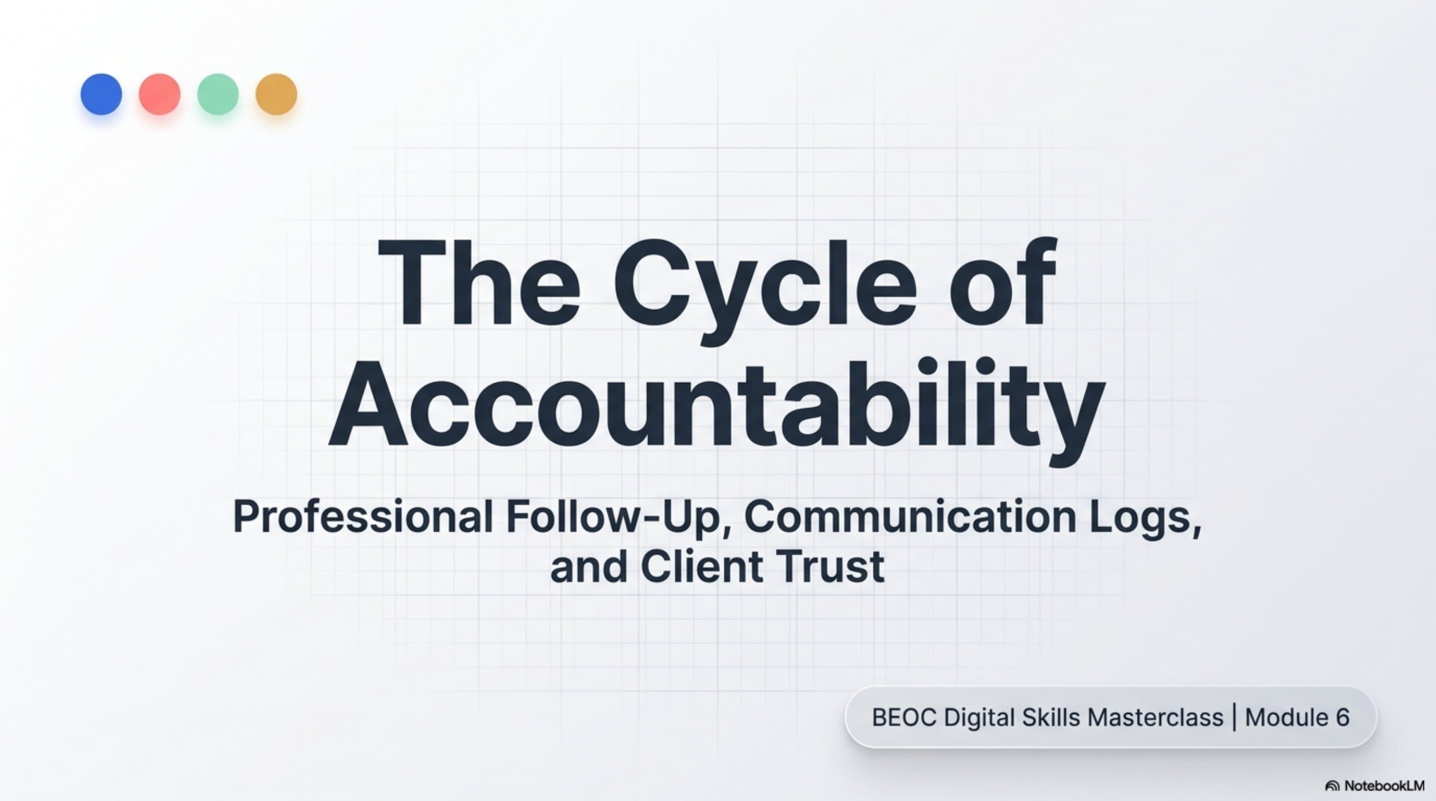 The Cycle of Accountability: Professional Follow-Up, Communication Logs, and Client Trust — BEOC Digital Skills Masterclass Module 6